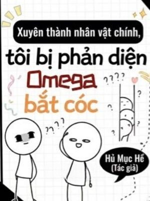 Xuyên Thành Nhân Vật Chính, Tôi Bị Omega Phản Diện Bắt Cóc