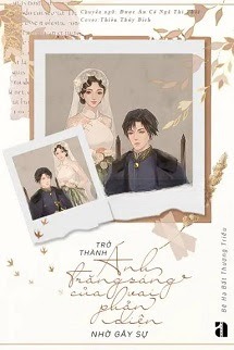 Trở Thành Ánh Trăng Sáng Của Vai Phản Diện Nhờ Gây Sự