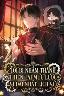 Tôi Bị Nhầm Thành Thiên Tài Mưu Lược Vĩ Đại Nhất Lịch Sử