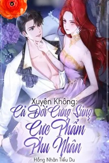 Xuyên Không Cả Đời Cưng Sủng Cực Phẩm Phu Nhân