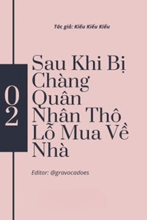 Sau Khi Bị Chàng Quân Nhân Thô Lỗ Mua Về Nhà