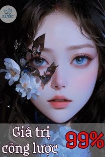 Giá Trị Công Lược 99% - Thiển Khốn
