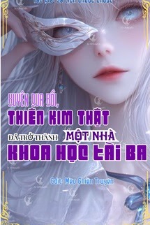 Xuyên Qua Rồi, Thiên Kim Thật Đã Trở Thành Một Nhà Khoa Học Tài Ba