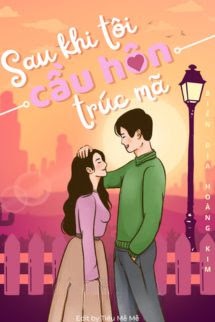 Sau Khi Tôi Cầu Hôn Trúc Mã