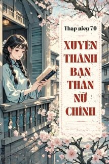 Thập Niên 70: Xuyên Thành Bạn Thân Nữ Chính