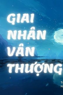 Giai Nhân Vân Thượng - Thẩm Lục Vũ