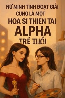Nữ Minh Tinh Đoạt Giải Cũng Là Một Họa Sĩ Thiên Tài Alpha Trẻ Tuổi