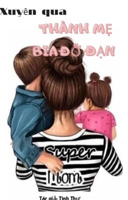 Xuyên Qua Làm Mẹ Bia Đỡ Đạn