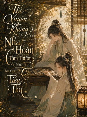 Tôi Xuyên Không Thành Nha Hoàn Tầm Thường Nhất Bên Cạnh Tiểu Thư