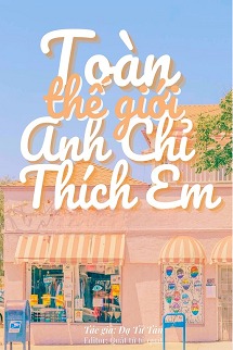 Toàn Thế Giới Anh Chỉ Thích Em