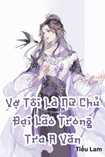 Vợ Tôi Là Nữ Chủ Đại Lão Trong Tra A Văn