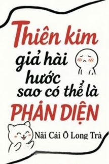 Thiên Kim Giả Hài Hước Như Vậy Sao Có Thể Là Phản Diện?