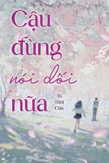 Cậu Đừng Nói Dối Nữa - Tô Thời Cửu