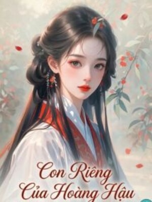 Con Riêng Của Hoàng Hậu - Bính A Bính