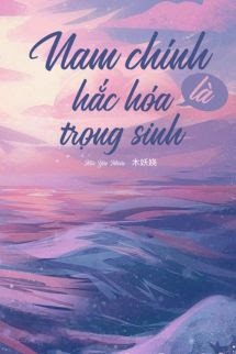 Nam Chính Hắc Hóa Lại Trùng Sinh
