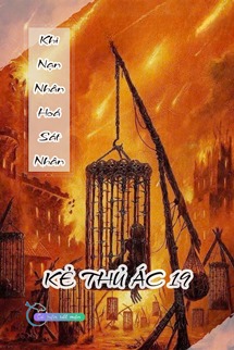 Khi Nạn Nhân Hoá Sát Nhân - Kẻ Thủ Ác 19