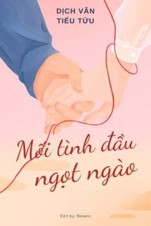 Mối Tình Đầu Ngọt Ngào - Dịch Vãn Tiểu Tửu
