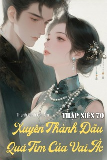 Thập Niên 70: Xuyên Thành Đầu Quả Tim Của Vai Ác