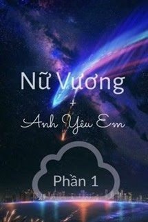Nữ Vương, Anh Yêu Em (Phần 1)