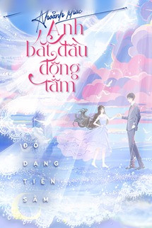 Khoảnh Khắc Anh Bắt Đầu Động Tâm - Đồ Dạng Tiên Sâm