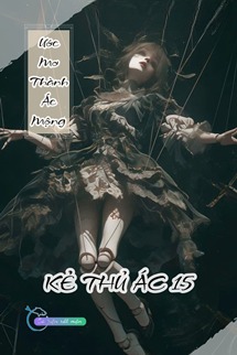 Ước Mơ Thành Ác Mộng - Kẻ Thủ Ác 15
