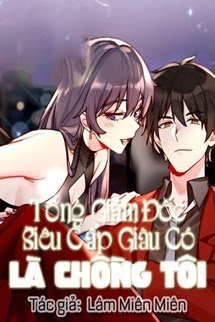 Tổng Giám Đốc Siêu Cấp Giàu Có Là Chồng Tôi