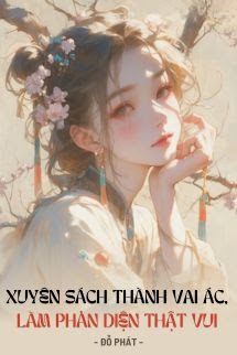 Xuyên Sách Thành Vai Ác, Làm Phản Diện Thật Vui