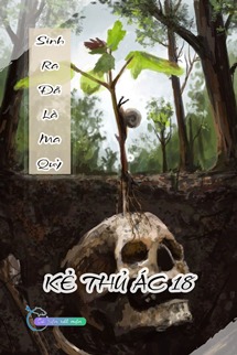 Sinh Ra Đã Là Ma Quỷ - Kẻ Thủ Ác 18