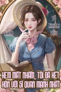 [Thập Niên 80] Xem Mắt Nhầm, Tôi Đã Kết Hôn Với Sĩ Quan Mạnh Nhất
