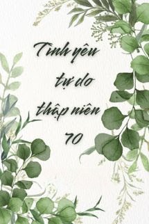 Tình Yêu Tự Do Thập Niên 70