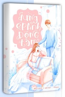Đừng Ép Anh Động Tâm