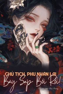 Chủ Tịch, Phu Nhân Lại Bày Sạp Bói Rồi