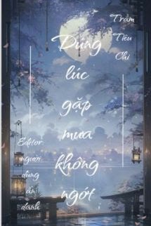 Đúng Lúc Gặp Mưa Không Ngớt - Trầm Tiêu Chi