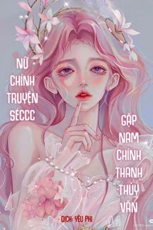 Nữ Chính Truyện Séccc Gặp Nam Chính Thanh Thủy Văn