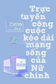 Trực Tuyến Công Cuộc Kéo Dài Mạng Sống Của Nữ Chính