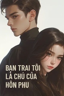 Bạn Trai Tôi Là Chú Nhỏ Của Hôn Phu