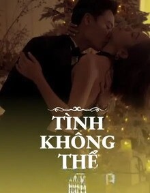Tình Không Thể Cưỡng (FULL)