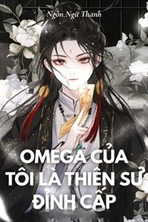 Omega Của Tôi Là Thiên Sư Đỉnh Cấp