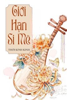 Giới Hạn Si Mê - Thời Kinh Kinh