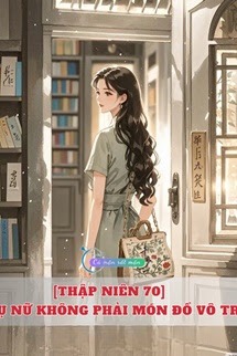 [Thập Niên 70] Phụ Nữ Không Phải Món Đồ Vô Tri