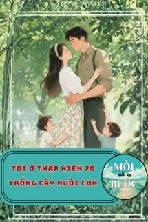 Tôi Ở Thập Niên 70 Trồng Cây Nuôi Con