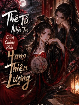 Thê Tử Nhà Ta Cũng Chẳng Phải Hạng Lương Thiện