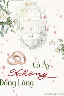 Cô Ấy Không Động Lòng - Lâm Trung Tiểu Xà