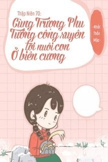 Thập Niên 70 Cùng Trượng Phu Tướng Quân Xuyên Tới Nuôi Con Ở Biên Cương