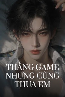 Thắng Game Nhưng Cũng Thua Em