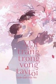 [Quyển 1] Mặt Trăng Trong Vòng Tay Tôi
