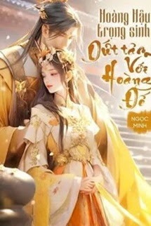 Hoàng Hậu Trọng Sinh Dứt Tâm Với Hoàng Đế