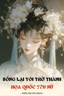 Sống Lại Tôi Trở Thành Họa Quốc Yêu Nữ