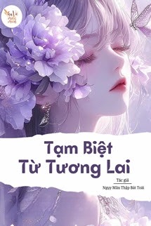 Tạm Biệt Từ Tương Lai - Ngụy Mãn Thập Bát Toái