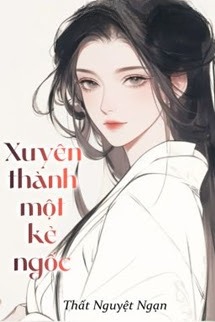 Xuyên Thành Một Kẻ Ngốc - Thất Nguyệt Ngạn